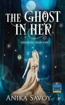 The Ghost in Her: Ungilded (Duch v nej): Kniha prvá - The Ghost in Her: Ungilded: Book One