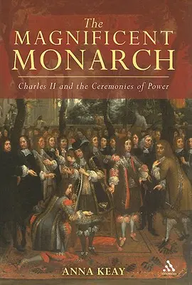 Veľkolepý monarcha: Karol II. a ceremónie moci - The Magnificent Monarch: Charles II and the Ceremonies of Power