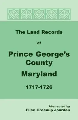 Pozemkové záznamy okresu Prince George, Maryland, 1717-1726 - The Land Records of Prince George's County, Maryland, 1717-1726