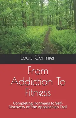 Od závislosti k fitness: Na Appalačskom chodníku: od Ironmanov k sebapoznaniu - From Addiction To Fitness: Completing Ironmans to Self-Discovery on the Appalachian Trail