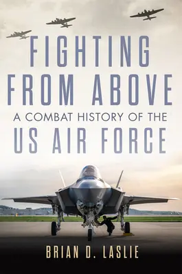 Boj zhora: Bojové dejiny amerického letectva - Fighting from Above: A Combat History of the US Air Force