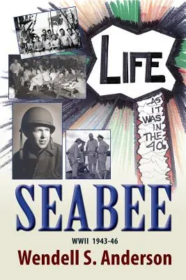 Seabee, život ako v 40. rokoch druhej svetovej vojny 1943 -46 - Seabee, Life as It Was in the 40's WWII 1943 -46