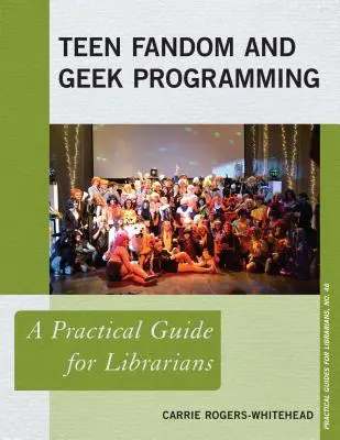 Teenagerský fandom a geekovské programy: Praktická príručka pre knihovníkov - Teen Fandom and Geek Programming: A Practical Guide for Librarians