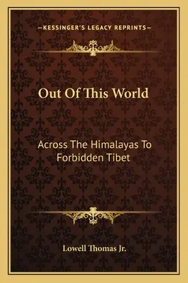Z tohto sveta: Cez Himaláje do zakázaného Tibetu - Out Of This World: Across The Himalayas To Forbidden Tibet