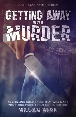 Ako sa vyhnúť vražde: 15 mrazivých chladných prípadov, ktoré vás prinútia dvakrát si rozmyslieť, či vyjdete von - Getting Away With Murder: 15 Chilling Cold Cases That Will Make You Think Twice About Going Outside