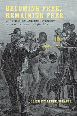 Stať sa slobodným, zostať slobodným: Manumission and Enslavement in New Orleans, 1846--1862 - Becoming Free, Remaining Free: Manumission and Enslavement in New Orleans, 1846--1862