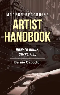 Príručka moderného nahrávacieho umelca: Ako na to, zjednodušene - Modern Recording ARTIST HANDBOOK: How-To Guide, Simplified