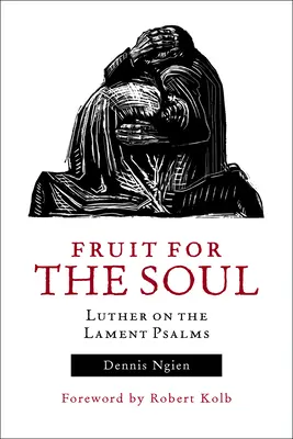 Ovocie pre dušu: Luther o žalmoch nárekov - Fruit for the Soul: Luther on the Lament Psalms