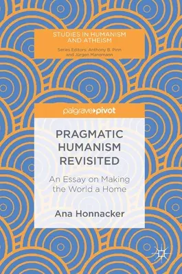Pragmatický humanizmus v revízii: Esej o tom, ako urobiť svet domovom - Pragmatic Humanism Revisited: An Essay on Making the World a Home