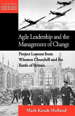 Agilné vedenie a riadenie zmien: Projektové lekcie od Winstona Churchilla a bitky o Britániu - Agile Leadership and the Management of Change: Project Lessons from Winston Churchill and the Battle of Britain
