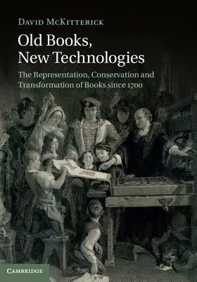 Staré knihy, nové technológie: Nové technológie: Reprezentácia, ochrana a transformácia kníh od roku 1700 - Old Books, New Technologies: The Representation, Conservation and Transformation of Books Since 1700