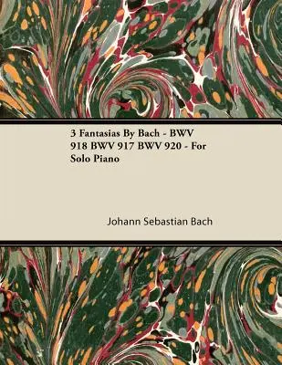 3 Bachove fantázie - BWV 918 BWV 917 BWV 920 - pre sólový klavír - 3 Fantasias By Bach - BWV 918 BWV 917 BWV 920 - For Solo Piano