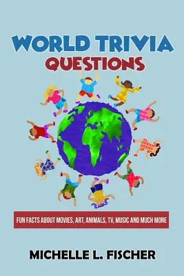Otázky zo sveta: Zábavné fakty o filmoch, umení, zvieratách, televízii, hudbe a mnohom ďalšom - World Trivia Questions: Fun Facts About Movies, Art, Animals, TV, Music And Much More
