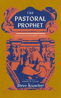 Pastoračný prorok: Pastorálne rozjímanie nad knihou Jeremiáša - The Pastoral Prophet: Meditations on the Book of Jeremiah