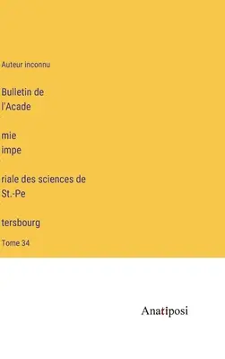 Bulletin de l'Académie impériale des sciences de St.-Pétersbourg: Tome 34 - Bulletin de l'Académie impériale des sciences de St.-Pétersbourg: Tome 34