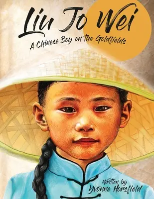 Liu Jo Wei: Čínsky chlapec na zlatých poliach - Liu Jo Wei: A Chinese Boy on the Goldfields