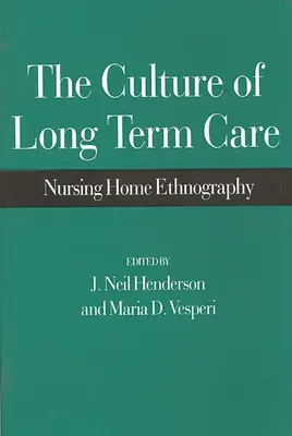 Kultúra dlhodobej starostlivosti: Kultúrna kultúra: etnografia ošetrovateľských domovov - The Culture of Long Term Care: Nursing Home Ethnography