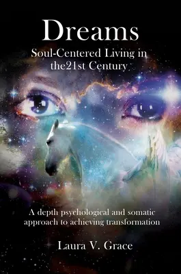 Sny: Život zameraný na dušu v dvadsiatom prvom storočí - Dreams: Soul-Centered Living in the Twenty-First Century