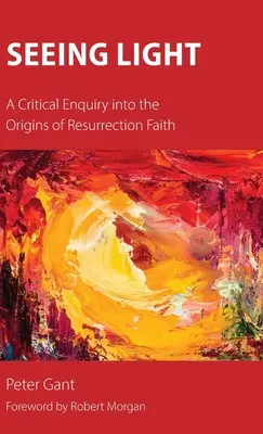 Vidieť svetlo: Kritické skúmanie pôvodu viery v zmŕtvychvstanie - Seeing Light: A Critical Enquiry into the Origins of Resurrection Faith