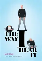 Tak, ako to počujem ja: Život s poruchou sluchu - The Way I Hear It: A Life with Hearing Loss