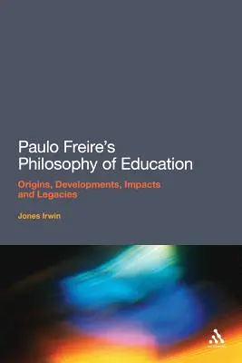 Filozofia výchovy Paulo Freireho: Pôvod, vývoj, vplyv a odkaz - Paulo Freire's Philosophy of Education: Origins, Developments, Impacts and Legacies