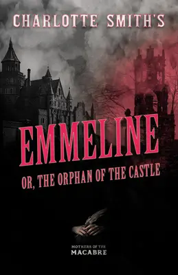 Charlotte Smithová: Emmeline, or, The Orphan of the Castle - Charlotte Smith's Emmeline, or, The Orphan of the Castle