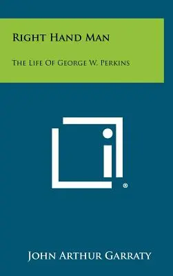 Pravá ruka: Perkins: Život George W. Perkinsa - Right Hand Man: The Life of George W. Perkins