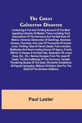 Veľká galvestonská katastrofa; obsahuje úplný a napínavý opis najstrašnejšej katastrofy modernej doby vrátane živých opisov - The Great Galveston Disaster; Containing a Full and Thrilling Account of the Most Appalling Calamity of Modern Times Including Vivid Descriptions of t