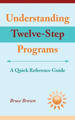 Porozumenie dvanásťstupňovým programom: Rýchly referenčný sprievodca - Understanding Twelve-Step Programs: A Quick Reference Guide