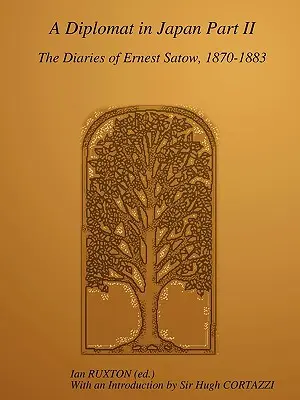 Diplomat v Japonsku, časť II: Denníky Ernesta Satowa, 1870-1883 - A Diplomat in Japan, Part II: The Diaries of Ernest Satow, 1870-1883