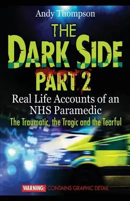 Temná strana 2. časť: skutočné príbehy záchranára NHS Traumatické, tragické a slzopudné príbehy - The Dark Side Part 2: Real Life Accounts of an NHS Paramedic The Traumatic, the Tragic and the Tearful