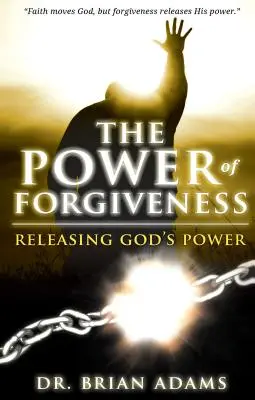 Sila odpustenia: Uvoľnenie Božej moci - The Power of Forgiveness: Releasing God's Power