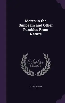 Motívy v slnečnom lúči a iné podobenstvá z prírody - Motes in the Sunbeam and Other Parables From Nature