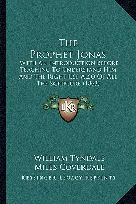 Prorok Jonas: S úvodom pred vyučovaním na jeho pochopenie a na správne používanie celého Písma (1863) - The Prophet Jonas: With An Introduction Before Teaching To Understand Him And The Right Use Also Of All The Scripture (1863)
