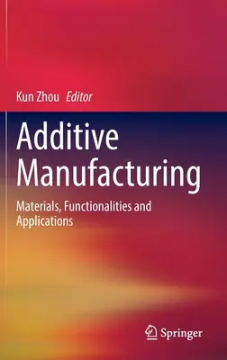 Aditívna výroba: Materiály, funkcie a aplikácie - Additive Manufacturing: Materials, Functionalities and Applications
