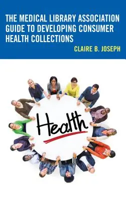 Sprievodca Asociácie lekárskych knižníc pri tvorbe zdravotníckych zbierok pre spotrebiteľov - The Medical Library Association Guide to Developing Consumer Health Collections