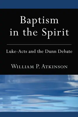 Krst v Duchu: Lukáš - Skutky apoštolov a Dunnova debata - Baptism in the Spirit: Luke-Acts and the Dunn Debate