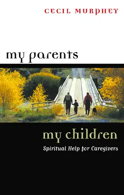 Moji rodičia, moje deti: Duchovná pomoc pre opatrovateľov - My Parents, My Children: Spiritual Help for Caregivers