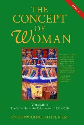 Koncepcia ženy, 2. diel, 2. časť: Raná humanistická reformácia, 1250-1500, 2. diel - The Concept of Woman, Vol. 2 Part 2: The Early Humanist Reformation, 1250-1500 Volume 2
