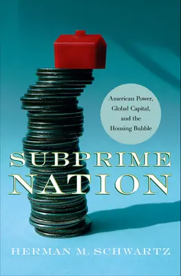 Subprime Nation: Americká moc, globálny kapitál a bublina na trhu s bývaním - Subprime Nation: American Power, Global Capital, and the Housing Bubble