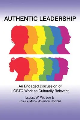 Autentické vedenie: An Engaged Discussion of Lgbtq Work as Culturally Relevant - Authentic Leadership: An Engaged Discussion of Lgbtq Work as Culturally Relevant