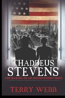 Thaddeus Stevens: Stvorenie nepohodlného hrdinu (The Making of an Inconvenient Hero) - Thaddeus Stevens: The Making of an Inconvenient Hero