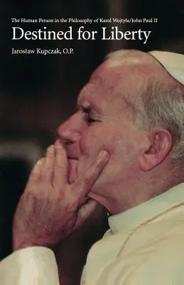 Určené pre slobodu: Ľudská osoba vo filozofii Karola Wojtyu/Jána Pavla II. - Destined for Liberty: The Human Person in the Philosophy of Karol Wojtya/John Paul II