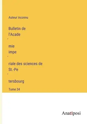 Bulletin de l'Académie impériale des sciences de St.-Pétersbourg: Tome 34 - Bulletin de l'Académie impériale des sciences de St.-Pétersbourg: Tome 34
