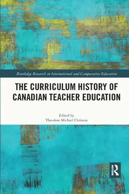 Kurikulárne dejiny kanadského učiteľského vzdelávania - The Curriculum History of Canadian Teacher Education