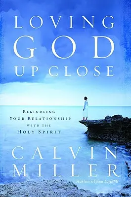 Milovať Boha zblízka: Oživenie vzťahu s Duchom Svätým - Loving God Up Close: Rekindling Your Relationship with the Holy Spirit