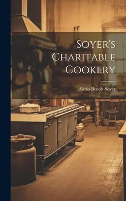 Soyerova charitatívna kuchárka - Soyer's Charitable Cookery