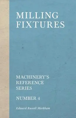 Frézovacie prípravky - Strojárska referenčná séria - číslo 4 - Milling Fixtures - Machinery's Reference Series - Number 4