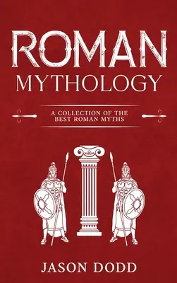 Rímska mytológia: Zbierka najlepších rímskych mýtov - Roman Mythology: A Collection of the Best Roman Myths