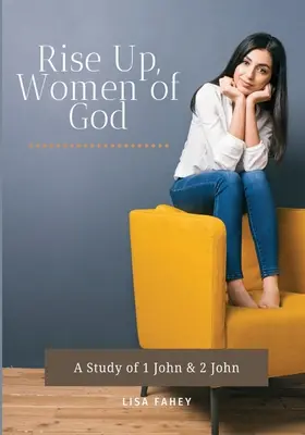 Povstaňte, Božie ženy: Jána a 2 Jána - Rise Up, Women of God: A Study of 1 John & 2 John